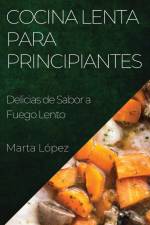 Cocina Lenta para Principiantes af Marta López
