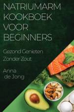 Natriumarm Kookboek voor Beginners af Anna de Jong