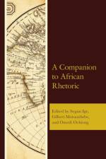 A Companion to African Rhetoric af Segun Ige