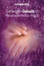 Gefangen Geheilt in Neurodermitis-Haut af Kathrin Rick