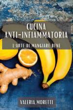 Cucina Anti-infiammatoria af Valeria Moretti