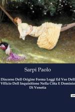 Discorso Dell Origine Forma Leggi Ed Vso Dell Vfficio Dell Inquisitione Nella Citta E Dominio Di Venetia af Sarpi Paolo