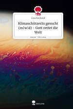 KlimaschützerIn gesucht (m|w|d) - Gott rettet die Welt. Life is a Story - story.one af Lisa Neuland