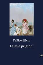 Le mie prigioni af Pellico Silvio
