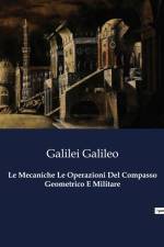 Le Mecaniche Le Operazioni Del Compasso Geometrico E Militare af Galilei Galileo