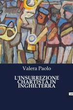 L'INSURREZIONE CHARTISTA IN INGHILTERRA af Valera Paolo