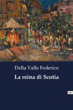La reina di Scotia af Della Valle Federico