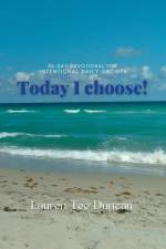 Today I Choose! 30-day devotional for Intentional Growth. af Lauren Duncan