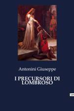 I PRECURSORI DI LOMBROSO af Antonini Giuseppe