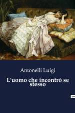 L'uomo che incontrò se stesso af Antonelli Luigi