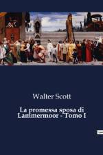 La promessa sposa di Lammermoor - Tomo I af Walter Scott
