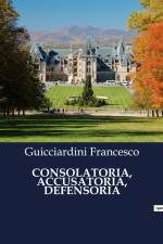 CONSOLATORIA, ACCUSATORIA, DEFENSORIA af Guicciardini Francesco
