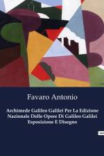 Archimede Galileo Galilei Per La Edizione Nazionale Delle Opere Di Galileo Galilei Esposizione E Disegno af Favaro Antonio