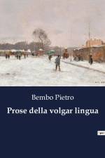 Prose della volgar lingua af Bembo Pietro