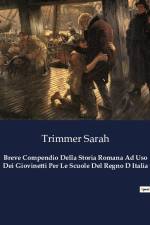 Breve Compendio Della Storia Romana Ad Uso Dei Giovinetti Per Le Scuole Del Regno D Italia af Trimmer Sarah