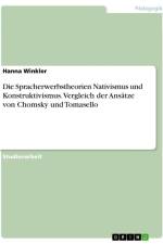 Die Spracherwerbstheorien Nativismus und Konstruktivismus. Vergleich der Ansätze von Chomsky und Tomasello af Hanna Winkler