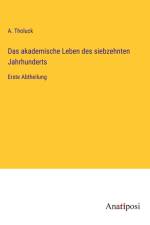 Das akademische Leben des siebzehnten Jahrhunderts af A. Tholuck