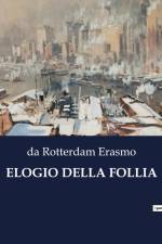 ELOGIO DELLA FOLLIA af da Rotterdam Erasmo
