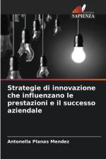 Strategie di innovazione che influenzano le prestazioni e il successo aziendale af Antonella Planas Mendez