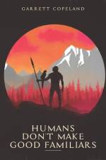 Humans Don't Make Good Familiars af Garrett Copeland