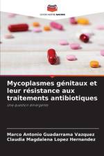 Mycoplasmes génitaux et leur résistance aux traitements antibiotiques af Marco Antonio Guadarrama Vázquez