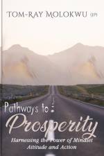 Pathways to Prosperity: Harnessing the Power of Mindset, Attitude and Action af Tom Ray