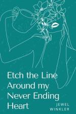 Etch the Line Around my Never Ending Heart af Jewel Winkler