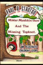 Mister Mushkin-moo and Missing Topknot af Paul R Stanton