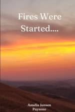 Fires Were Started.... af Amelia Jensen Payseno