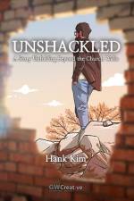 Unshackled: A Story Unfolding Beyond the Church Walls af Hank Kim