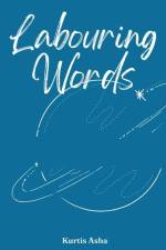 Labouring Words af Kurtis Asha