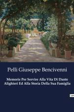 Memorie Per Servire Alla Vita Di Dante Alighieri Ed Alla Storia Della Sua Famiglia af Pelli Giuseppe Bencivenni