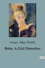 Bobs, A Girl Detective af Grace May North