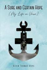 A Sure and Certain Hope (My Life in Verse) af Kevin Hope