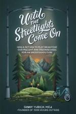 Until the Streetlights Come On - How a Return to Play Brightens Our Present and Prepares Kids for an Uncertain Future af Ginny M.ed. Yurich