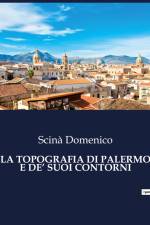 LA TOPOGRAFIA DI PALERMO E DE¿ SUOI CONTORNI af Scinà Domenico
