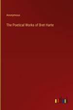 The Poetical Works of Bret Harte af Anonymous
