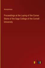 Proceedings at the Laying of the Corner Stone of the Sage College of the Cornell University af Anonymous