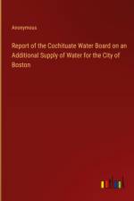 Report of the Cochituate Water Board on an Additional Supply of Water for the City of Boston af Anonymous