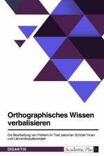 Orthographisches Wissen verbalisieren. Die Bearbeitung von Fehlern im Text zwischen Schüler*innen und Lehramtsstudierenden af Anonymous