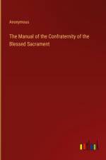 The Manual of the Confraternity of the Blessed Sacrament af Anonymous