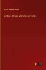 Outlines of Men Women and Things af Mary Clemmer Ames