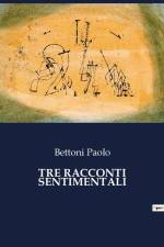 TRE RACCONTI SENTIMENTALI af Bettoni Paolo