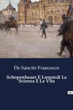 Schopenhauer E Leopardi La Scienza E La Vita af de Sanctis Francesco