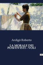 LA MORALE DEI POSITIVISTI - VOLI af Ardigò Roberto