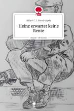 Heinz erwartet keine Rente. Life is a Story - story.one af Ablavi C. I. Komi-Ayeh