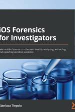 iOS Forensics for Investigators af Gianluca Tiepolo