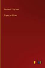 Silver and Gold af Rossiter W. Raymond