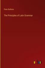 The Principles of Latin Grammar af Peter Bullions