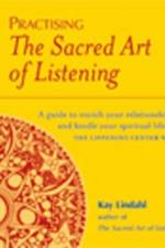 Practising The Sacred Art Of Listening af Kay Lindahl